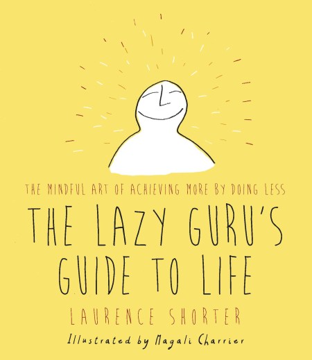 The Lazy Guru’s Guide to Life