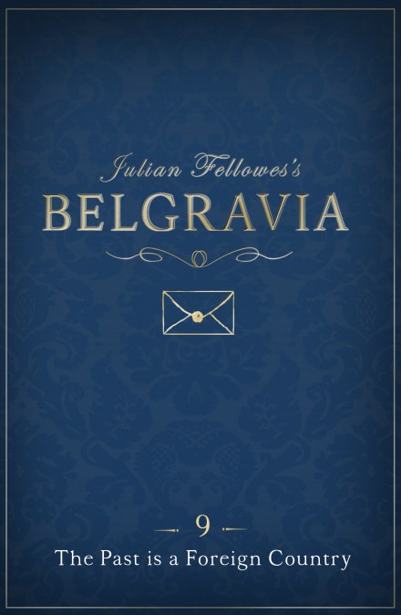 Julian Fellowes’s Belgravia Episode 9: The Past is a Foreign Country