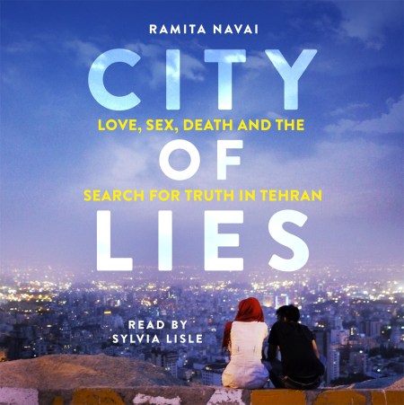 City of Lies – Love, Sex, Death and the Search for Truth in Tehran
