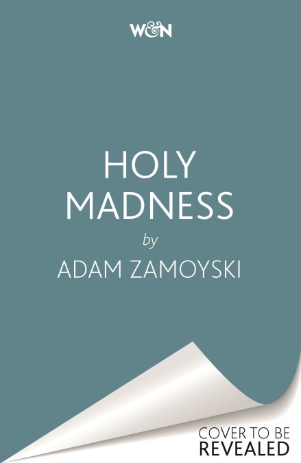 Holy Madness: Romantics, Patriots And Revolutionaries 1776-1871