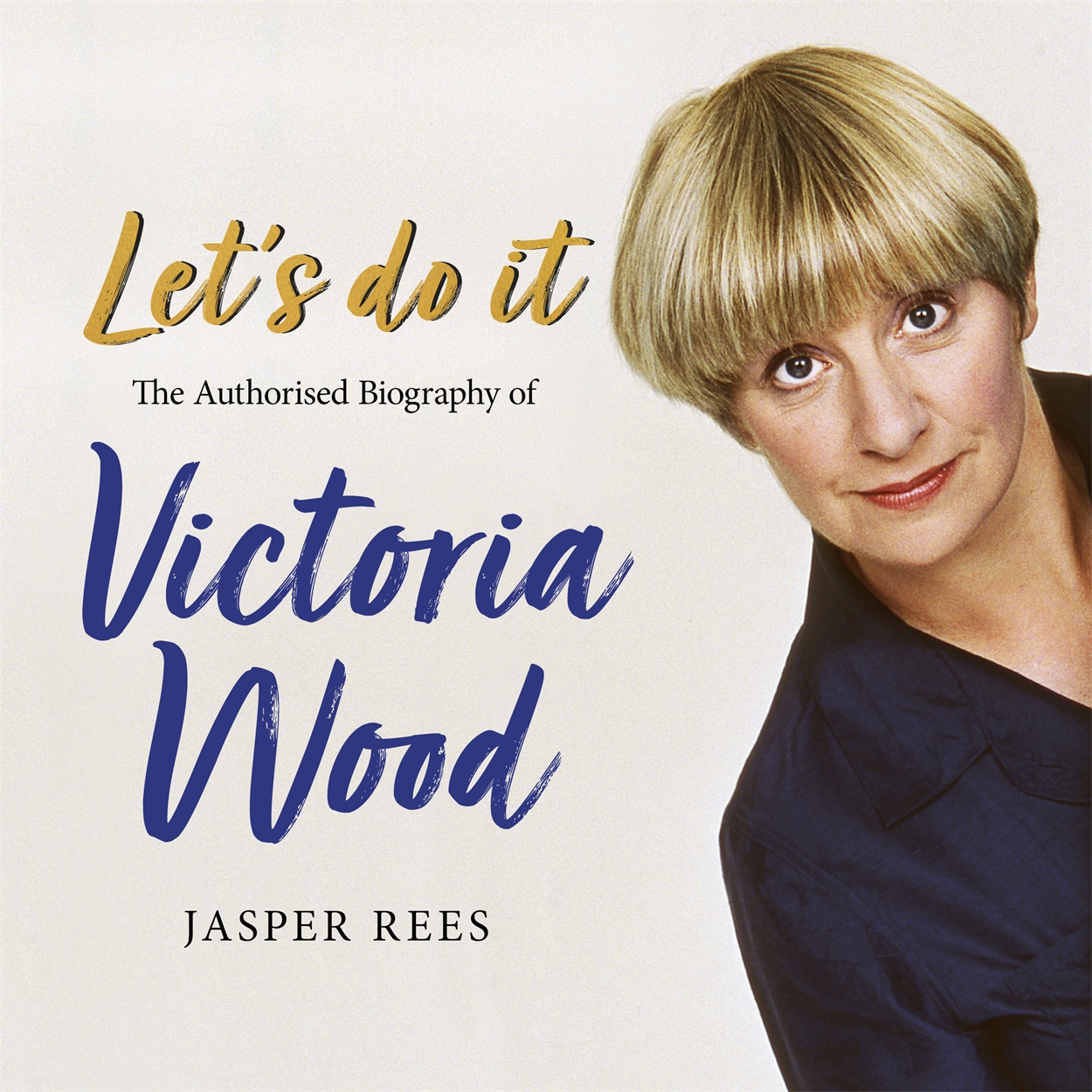 Let’s Do It: The Authorised Biography of Victoria Wood by Jasper Rees ...