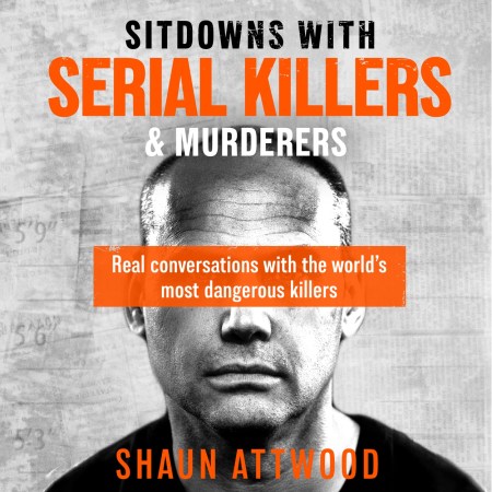 Sitdowns with Serial Killers & Murderers